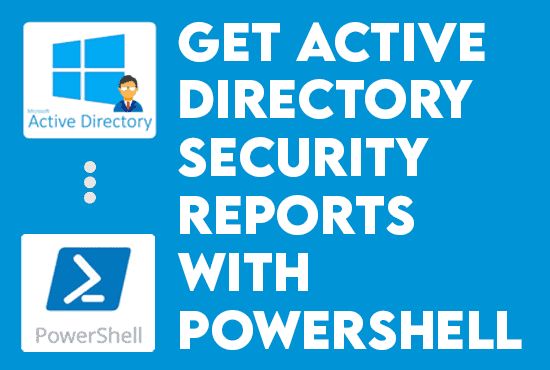 Create Active Directory Security Reports with PowerShell